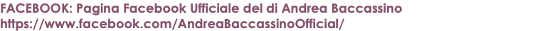 FACEBOOK: Pagina Facebook Ufficiale del di Andrea Baccassino https://www.facebook.com/AndreaBaccassinoOfficial/