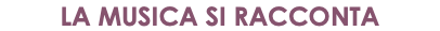 LA MUSICA SI RACCONTA