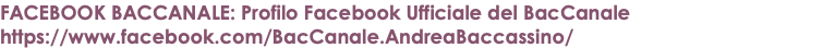 FACEBOOK BACCANALE: Profilo Facebook Ufficiale del BacCanale https://www.facebook.com/BacCanale.AndreaBaccassino/